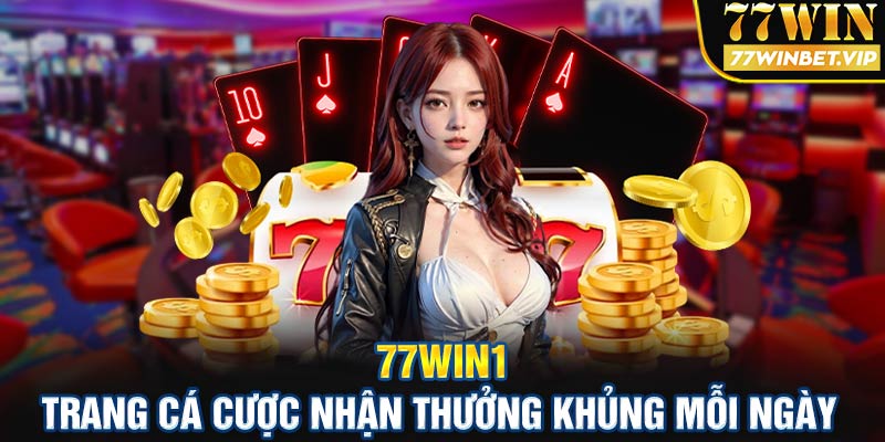 77win1 - Trang cá cược nhận thưởng khủng mỗi ngày