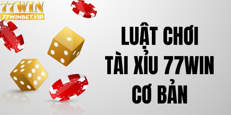 Luật chơi game tài xỉu 77win mới nhất 2024