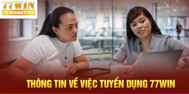 Thông tin tổng hợp về việc 77win tuyển dụng